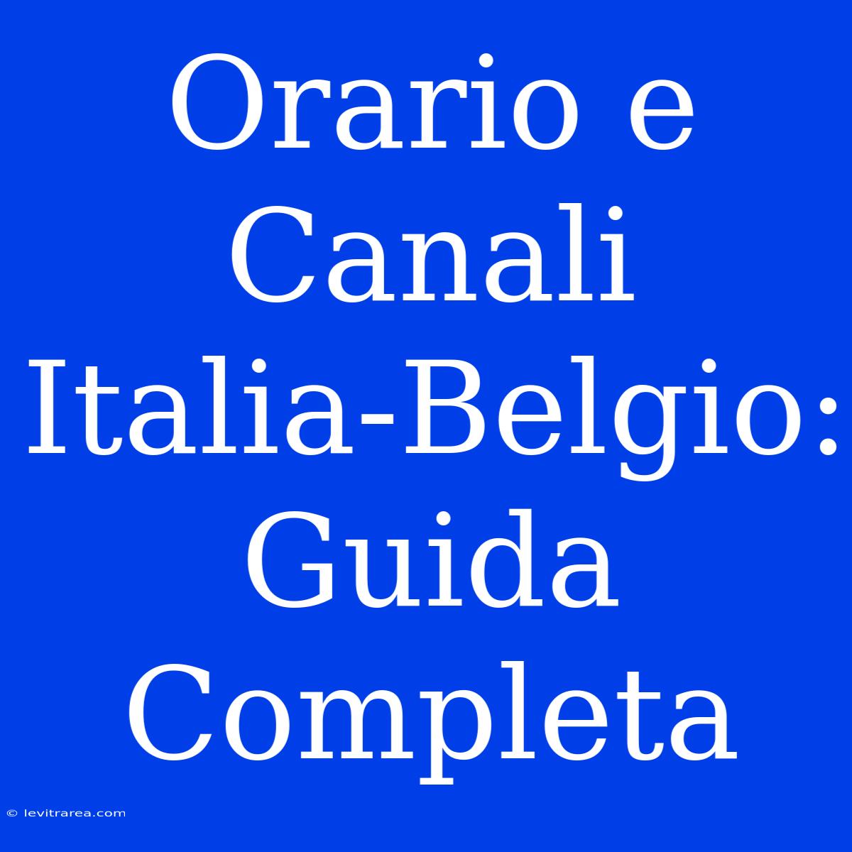 Orario E Canali Italia-Belgio: Guida Completa