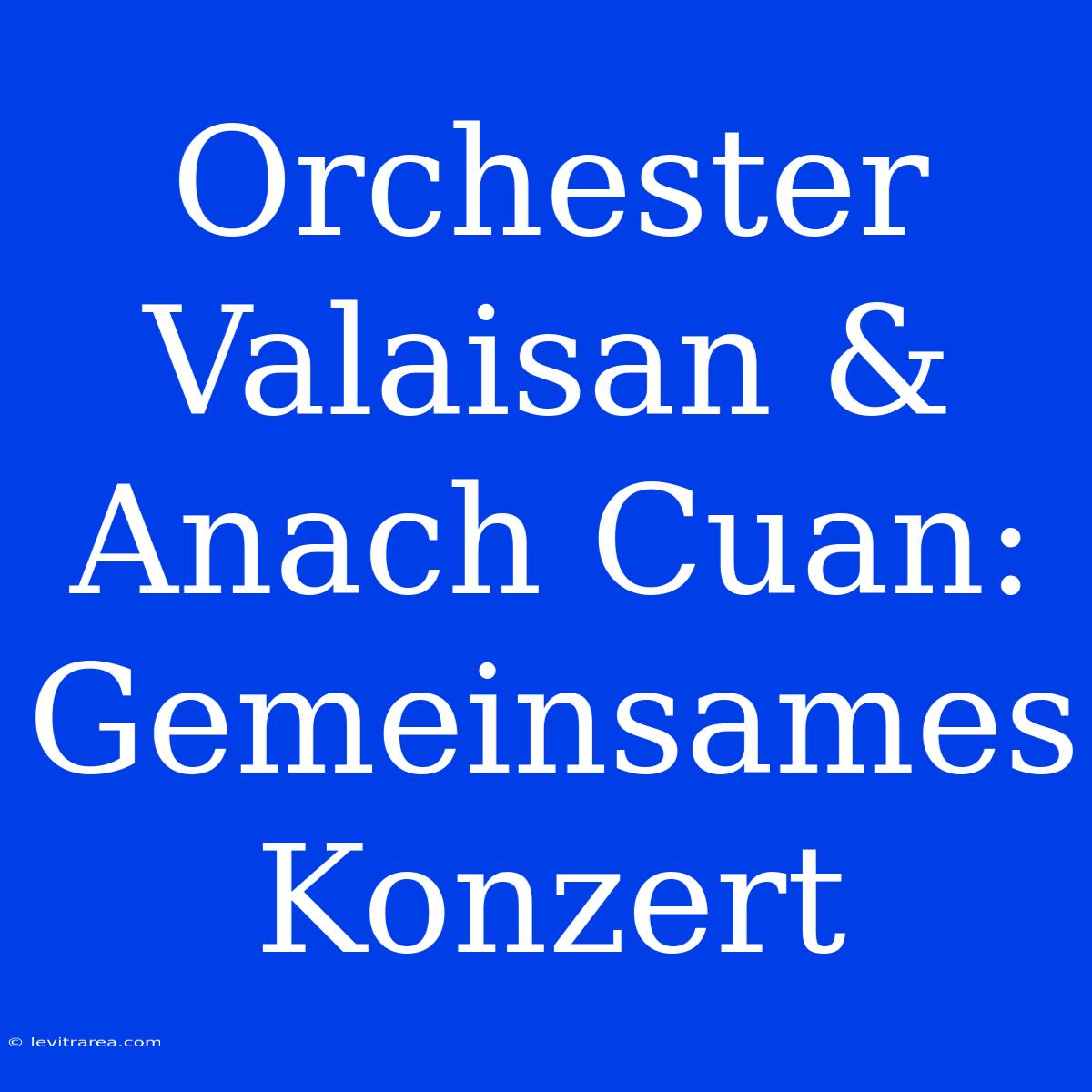 Orchester Valaisan & Anach Cuan: Gemeinsames Konzert