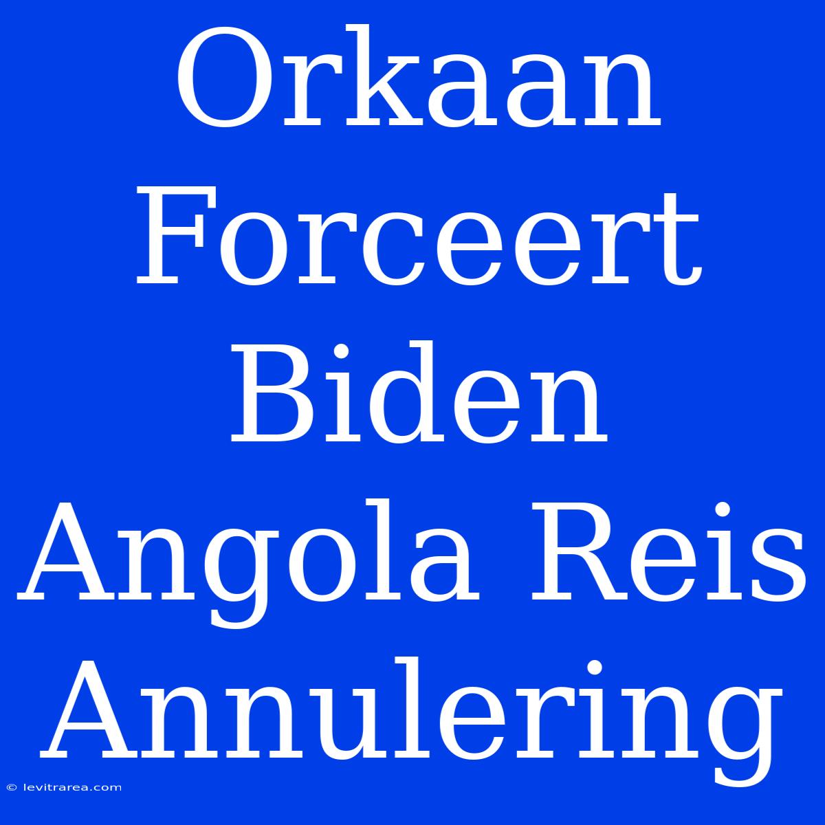 Orkaan Forceert Biden Angola Reis Annulering