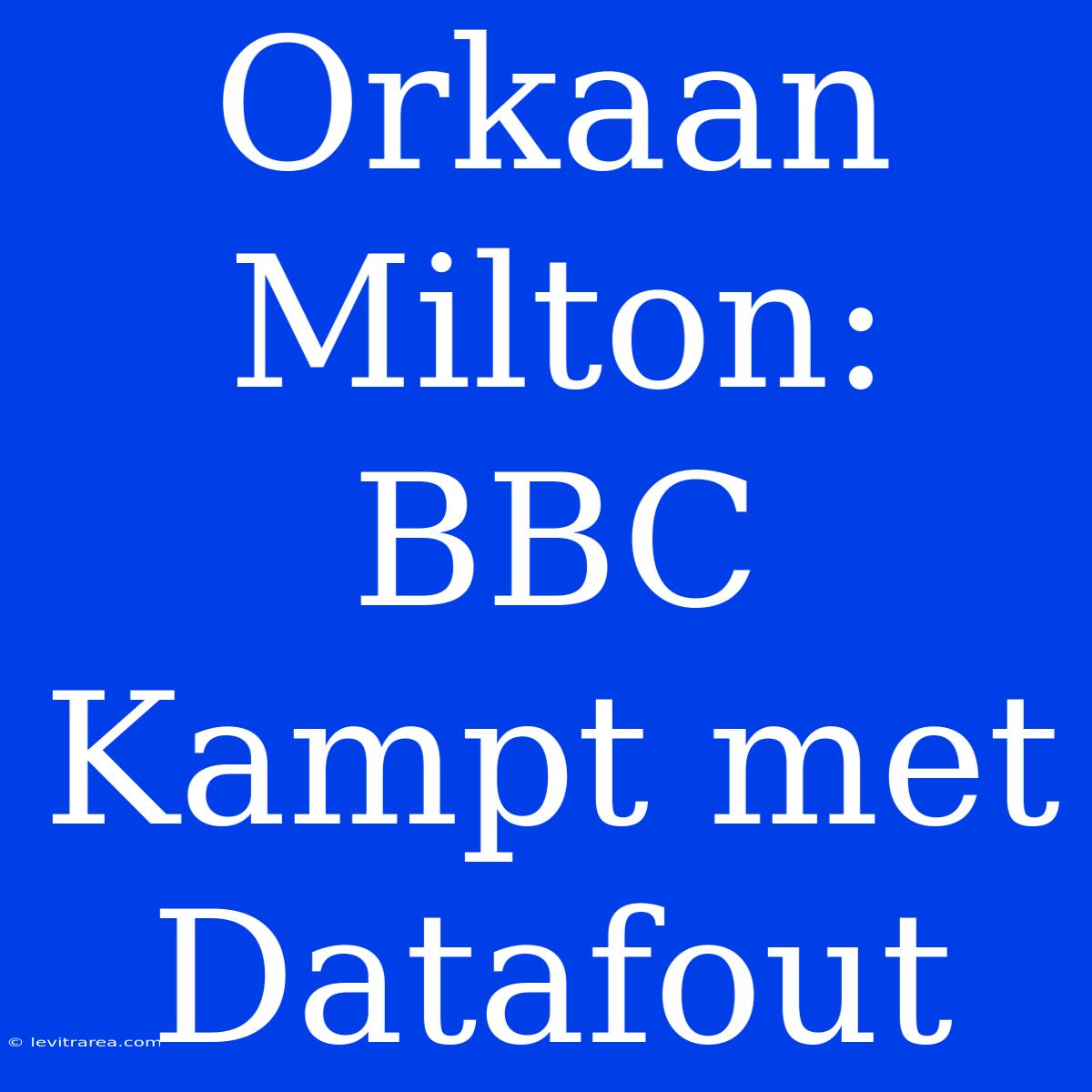 Orkaan Milton: BBC Kampt Met Datafout