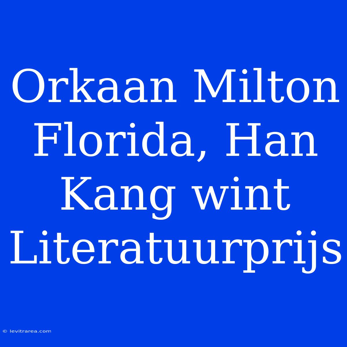 Orkaan Milton Florida, Han Kang Wint Literatuurprijs