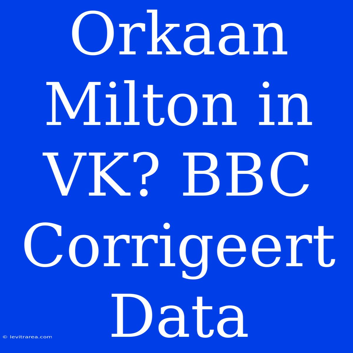 Orkaan Milton In VK? BBC Corrigeert Data