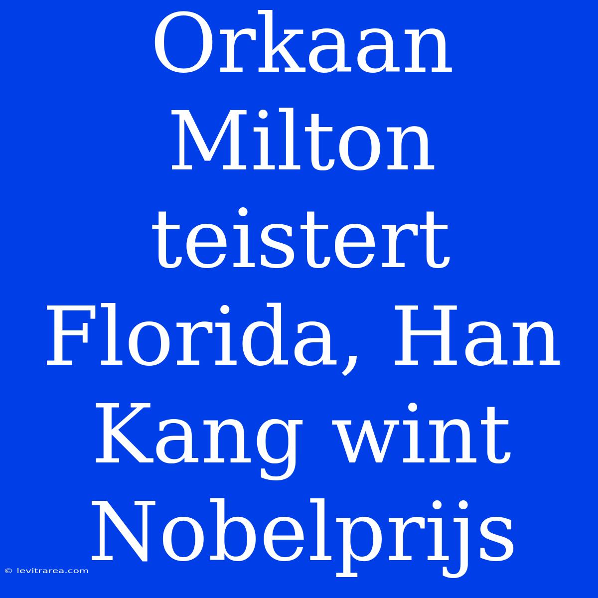 Orkaan Milton Teistert Florida, Han Kang Wint Nobelprijs