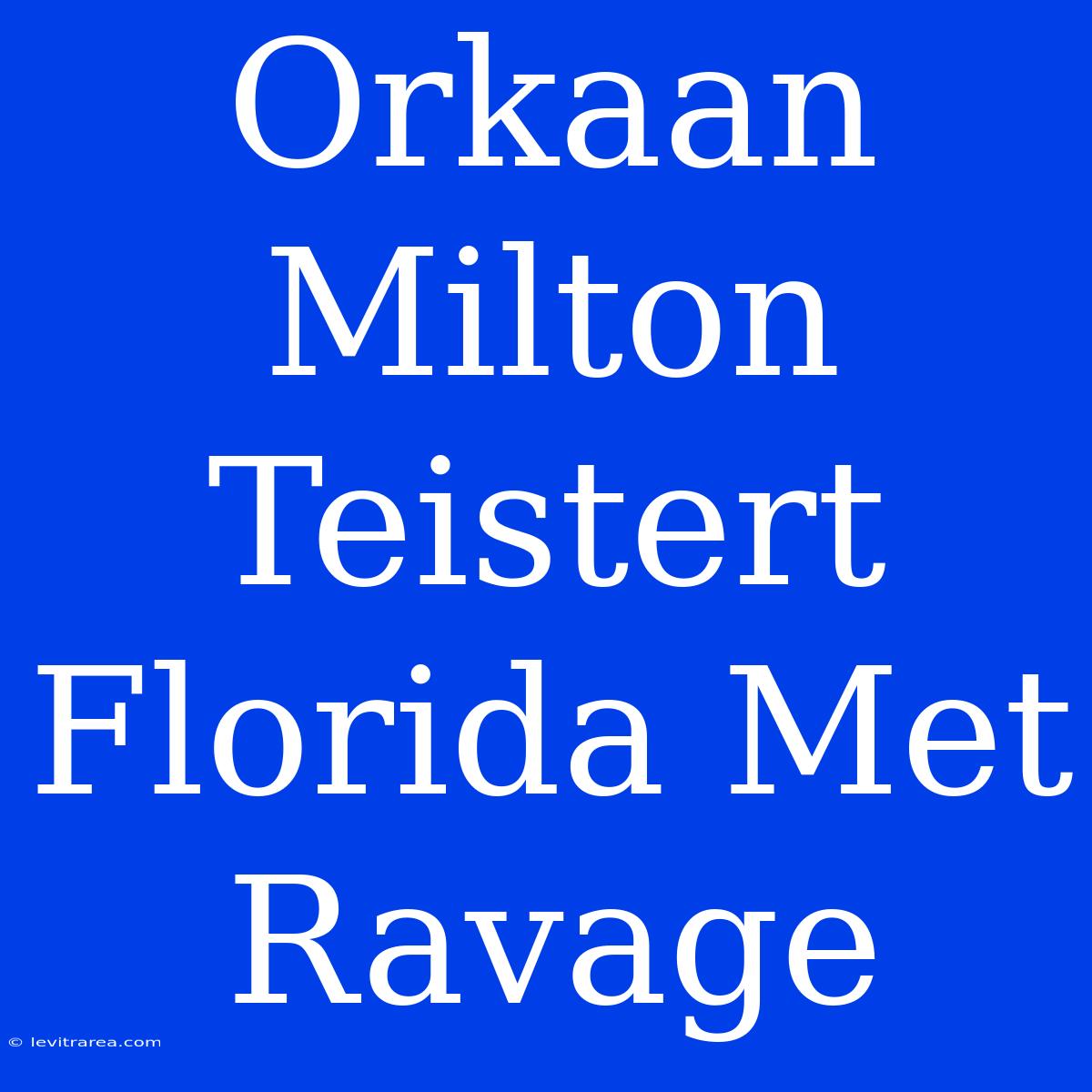 Orkaan Milton Teistert Florida Met Ravage