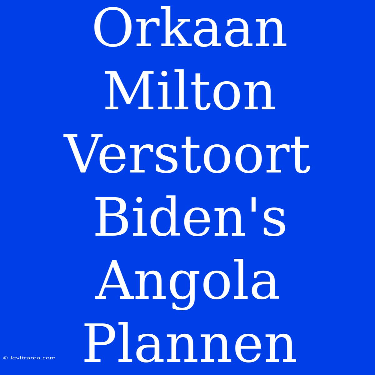 Orkaan Milton Verstoort Biden's Angola Plannen