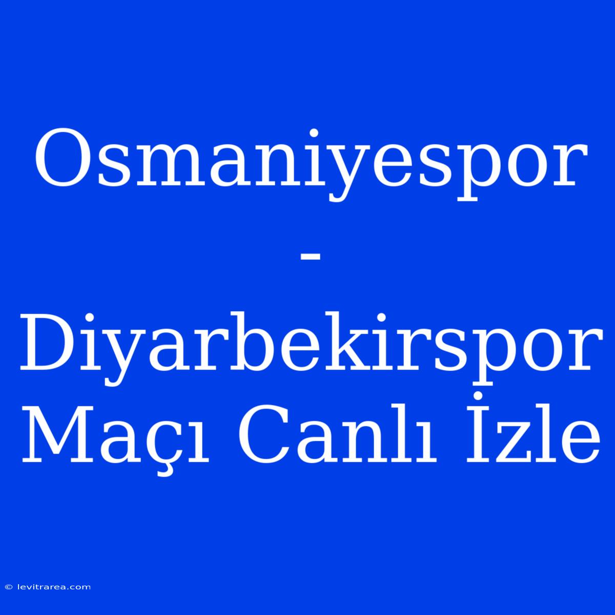 Osmaniyespor - Diyarbekirspor Maçı Canlı İzle