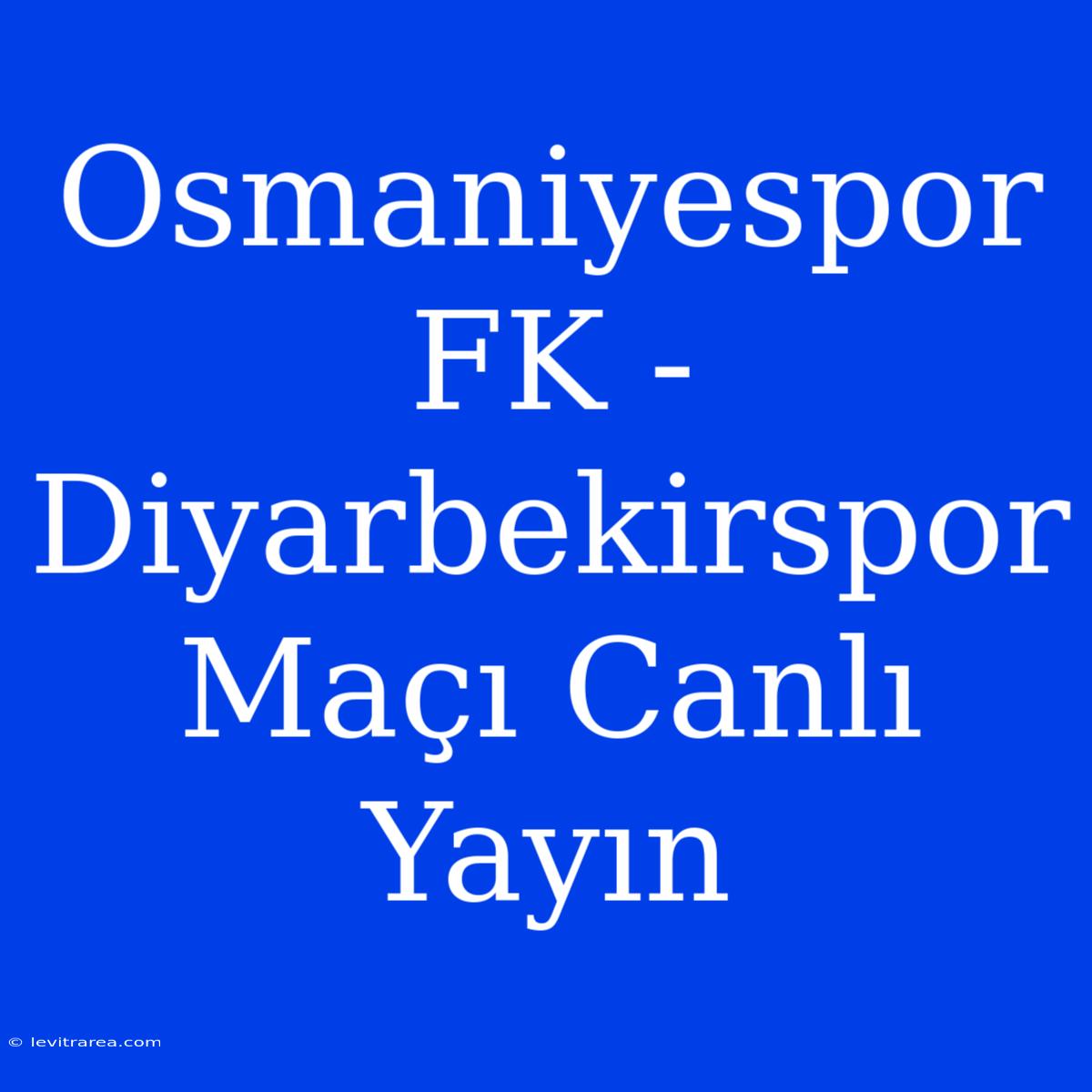 Osmaniyespor FK - Diyarbekirspor Maçı Canlı Yayın