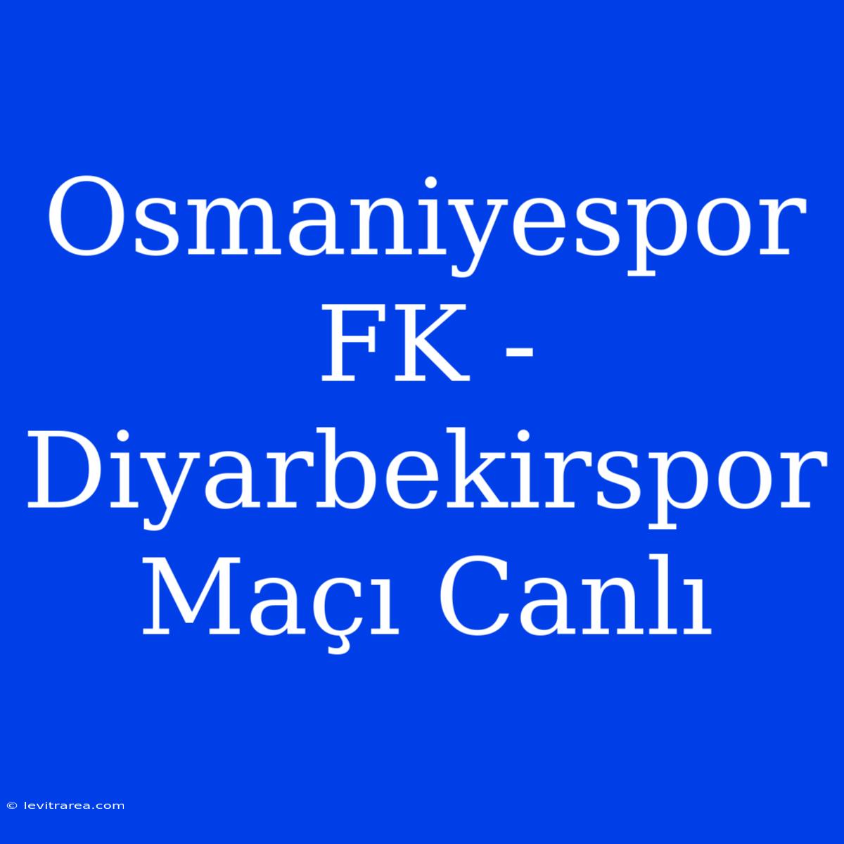 Osmaniyespor FK - Diyarbekirspor Maçı Canlı