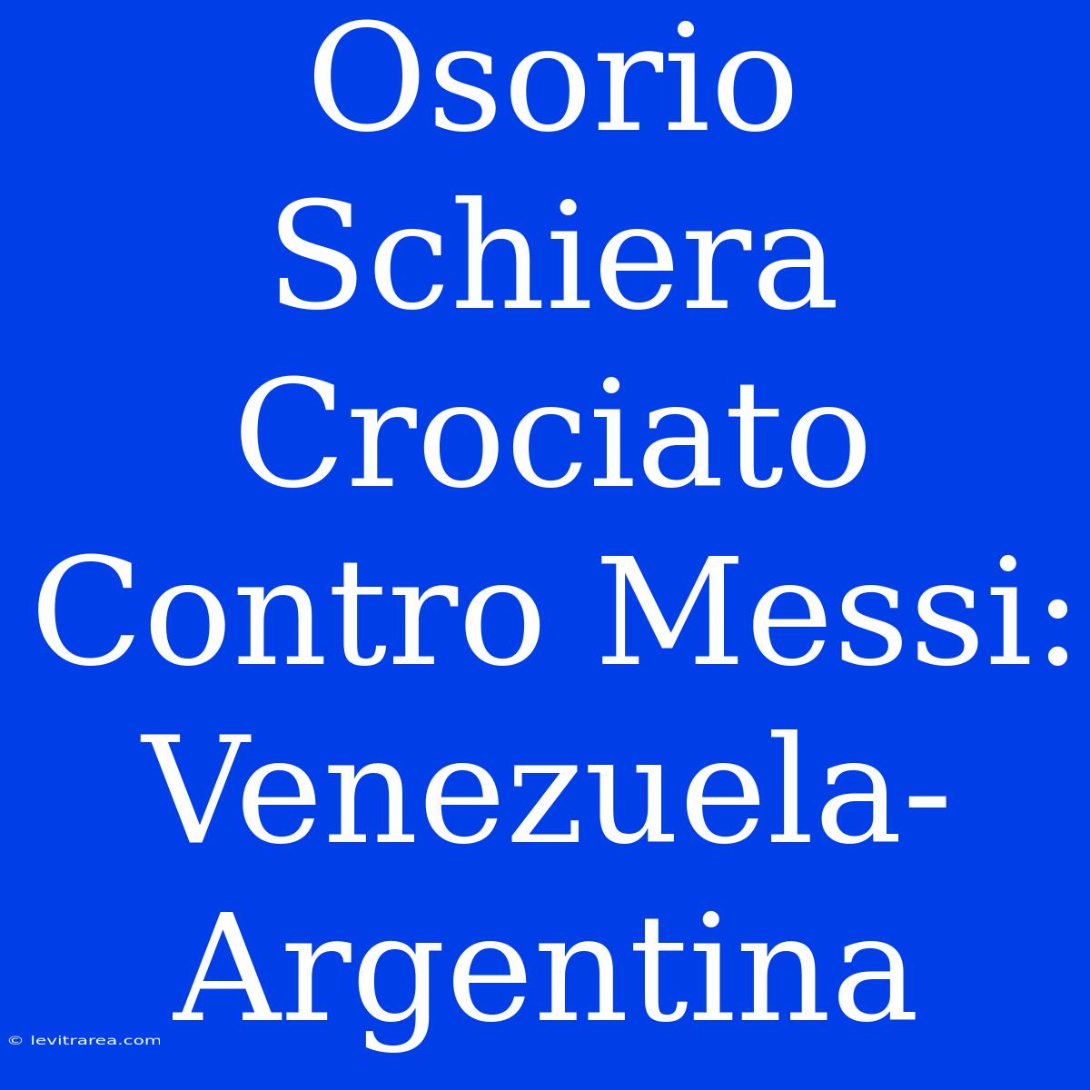 Osorio Schiera Crociato Contro Messi: Venezuela-Argentina