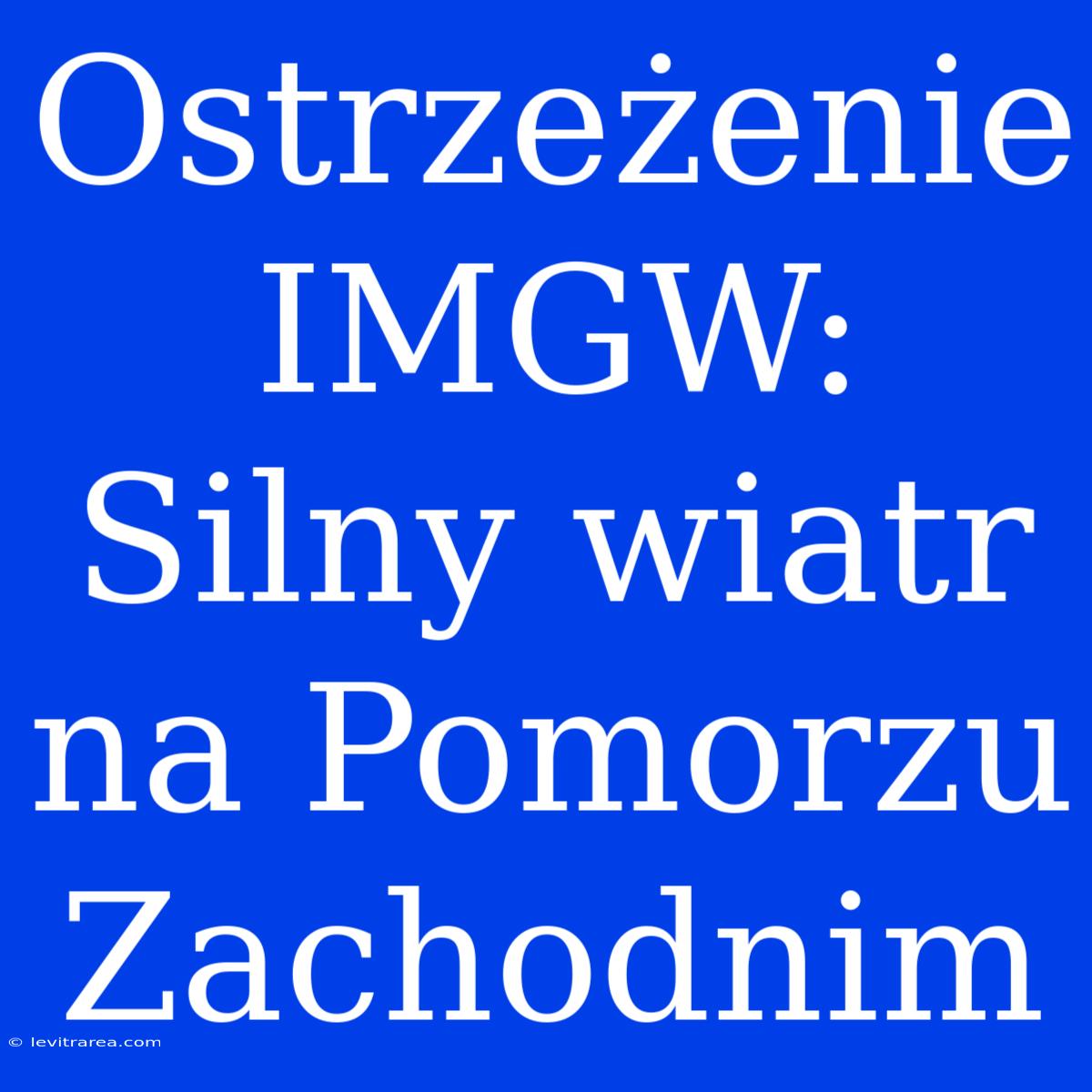 Ostrzeżenie IMGW: Silny Wiatr Na Pomorzu Zachodnim