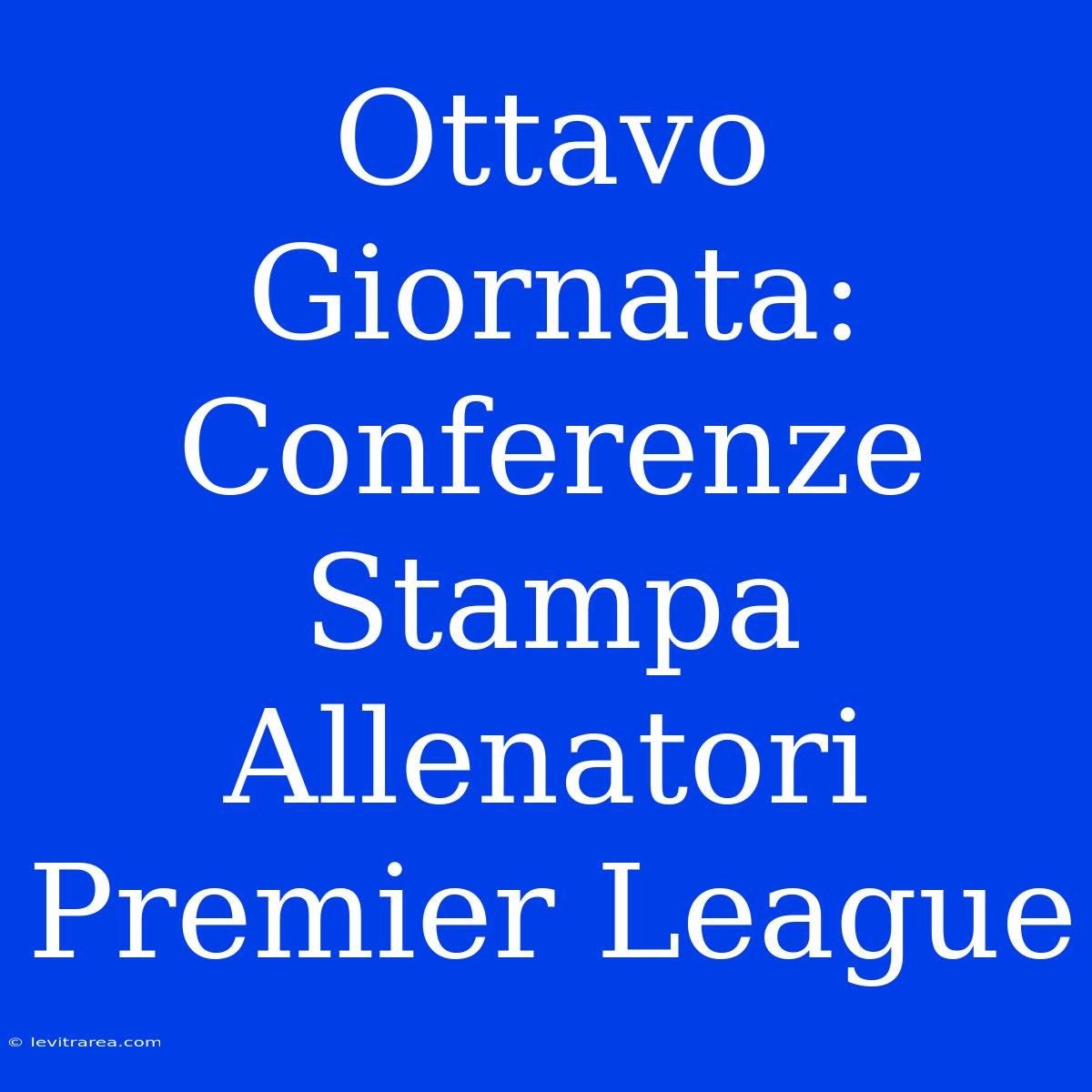 Ottavo Giornata: Conferenze Stampa Allenatori Premier League