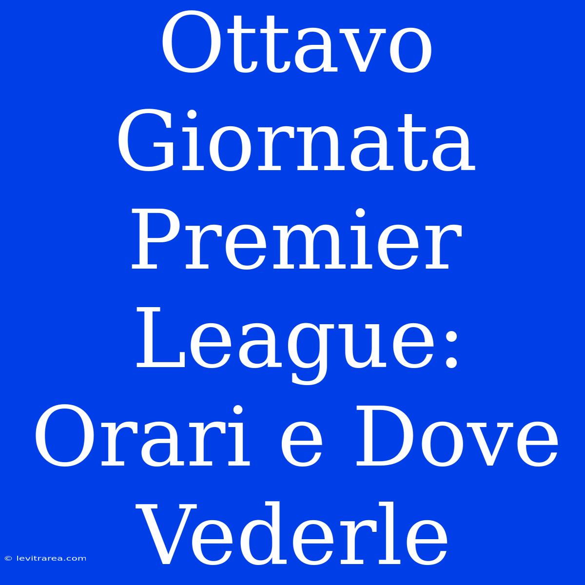 Ottavo Giornata Premier League: Orari E Dove Vederle