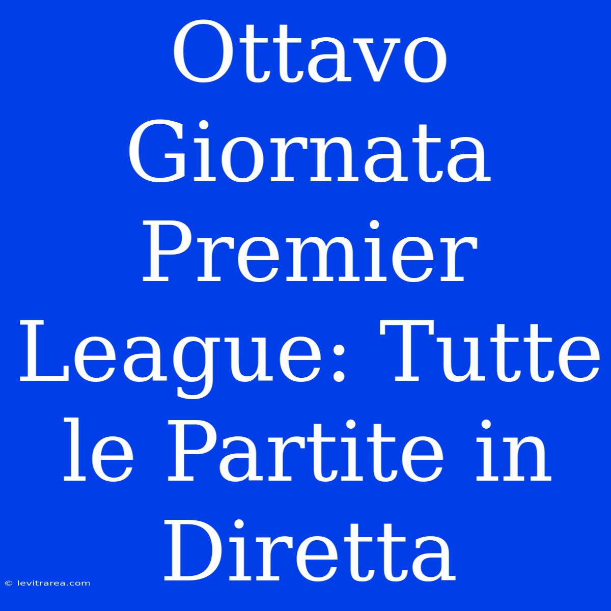 Ottavo Giornata Premier League: Tutte Le Partite In Diretta 