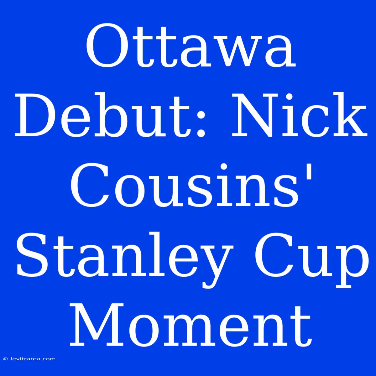 Ottawa Debut: Nick Cousins' Stanley Cup Moment 