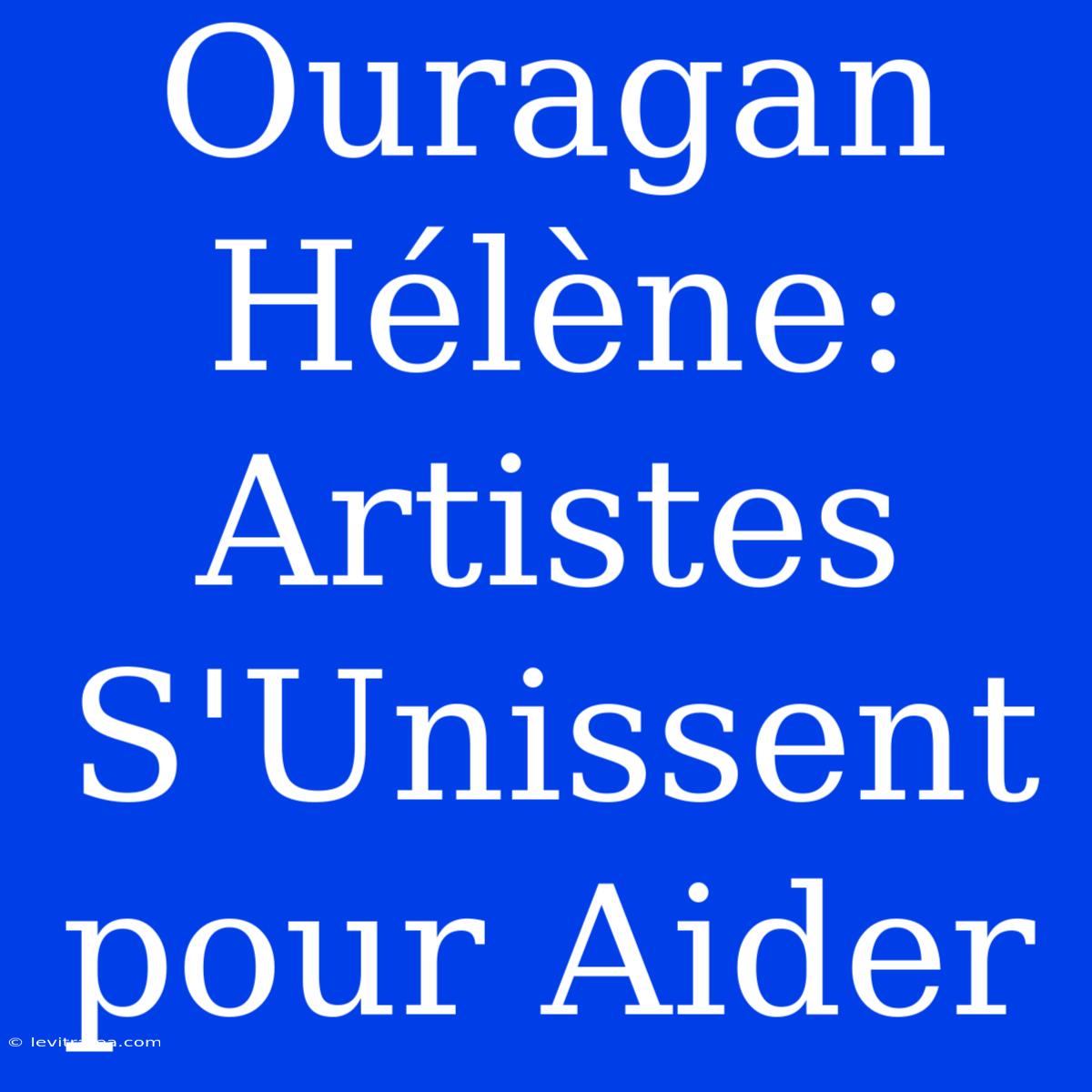 Ouragan Hélène: Artistes S'Unissent Pour Aider