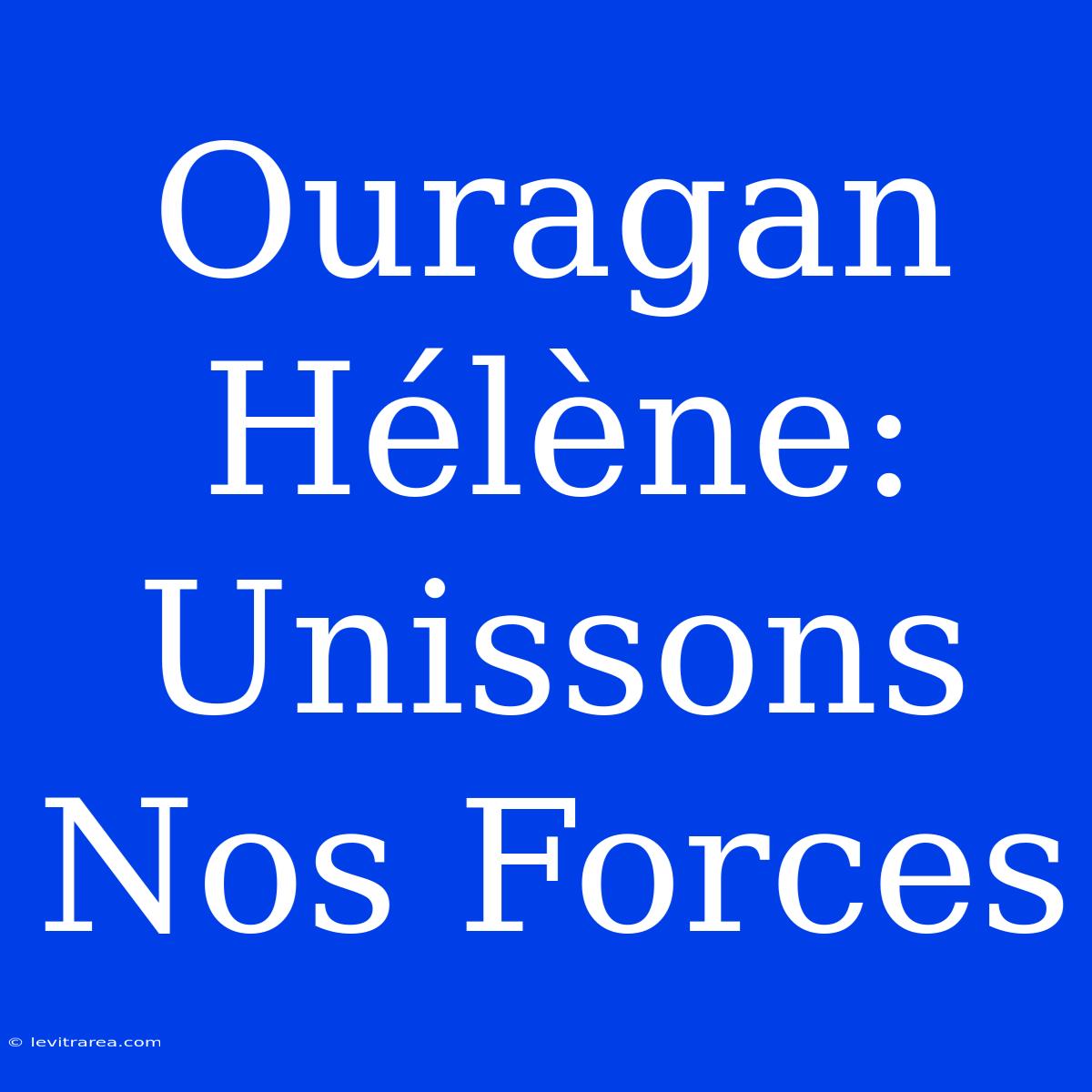 Ouragan Hélène: Unissons Nos Forces