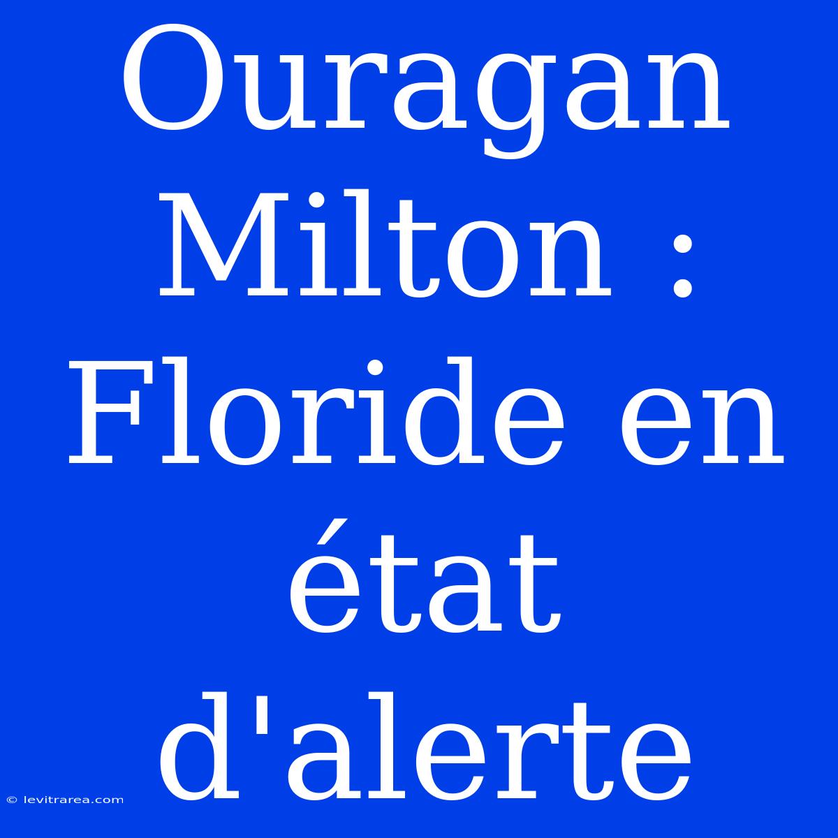 Ouragan Milton : Floride En État D'alerte