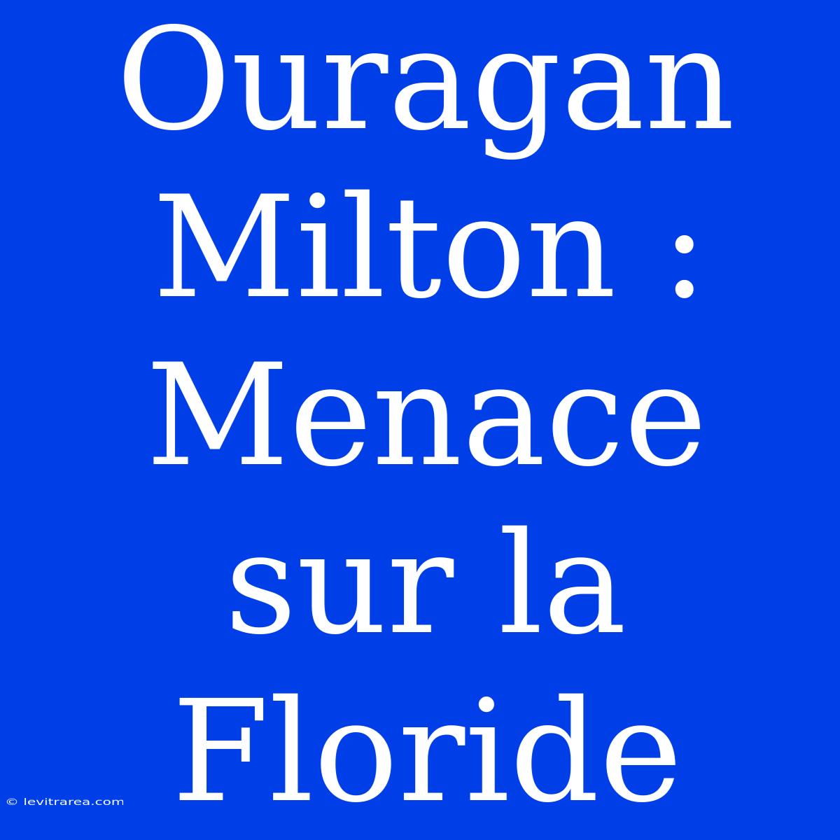 Ouragan Milton : Menace Sur La Floride