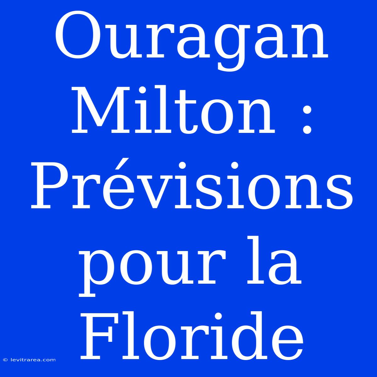 Ouragan Milton :  Prévisions Pour La Floride