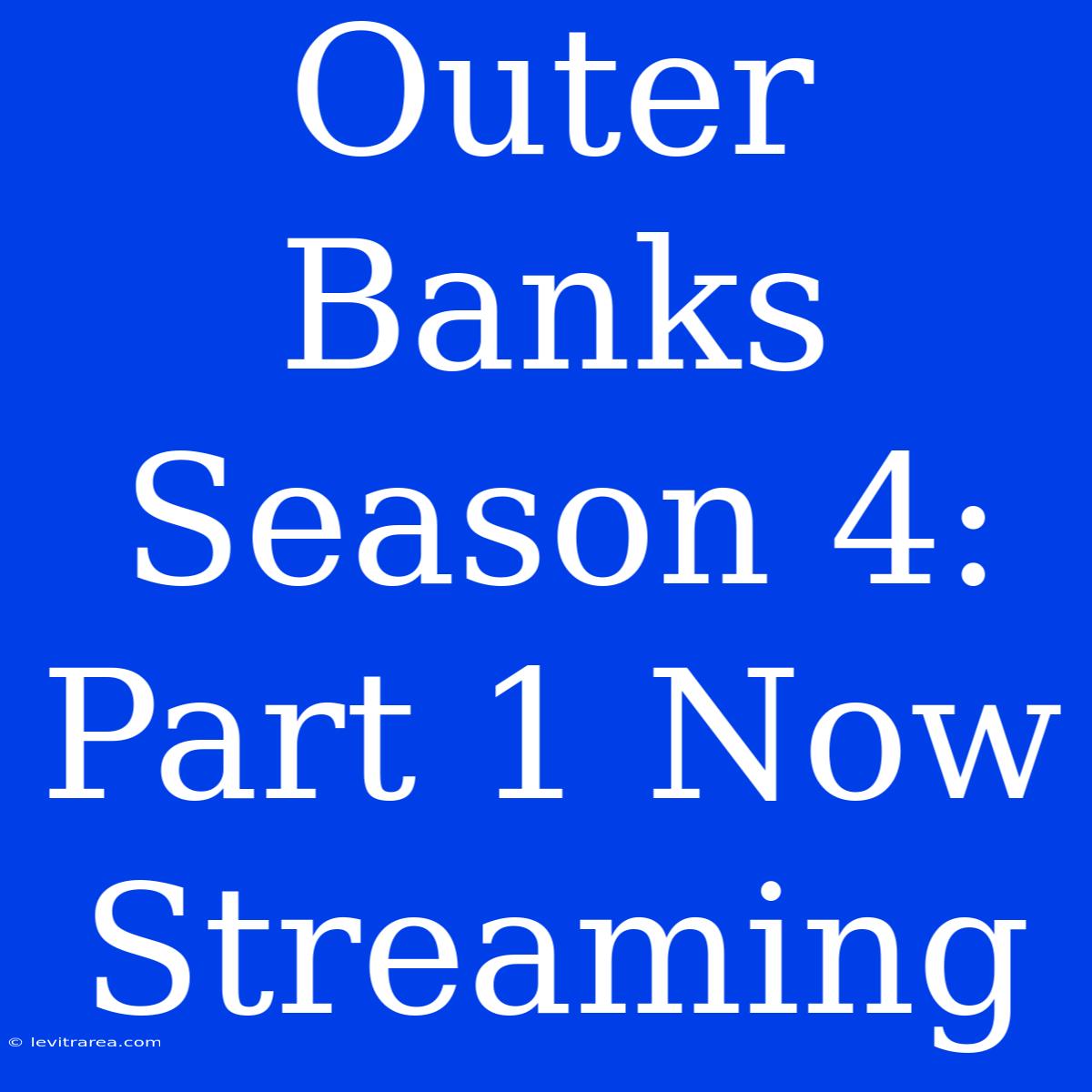 Outer Banks Season 4: Part 1 Now Streaming