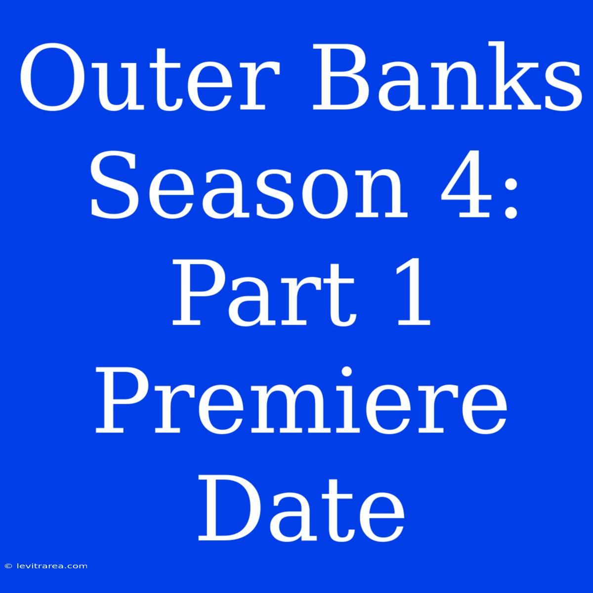 Outer Banks Season 4: Part 1 Premiere Date