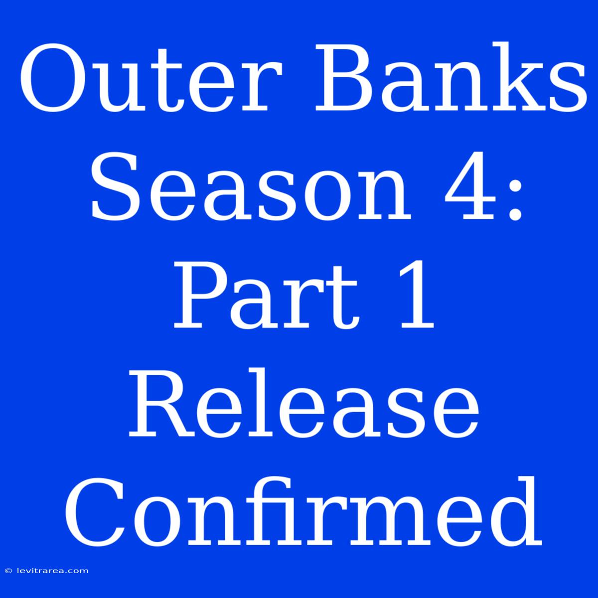 Outer Banks Season 4: Part 1 Release Confirmed