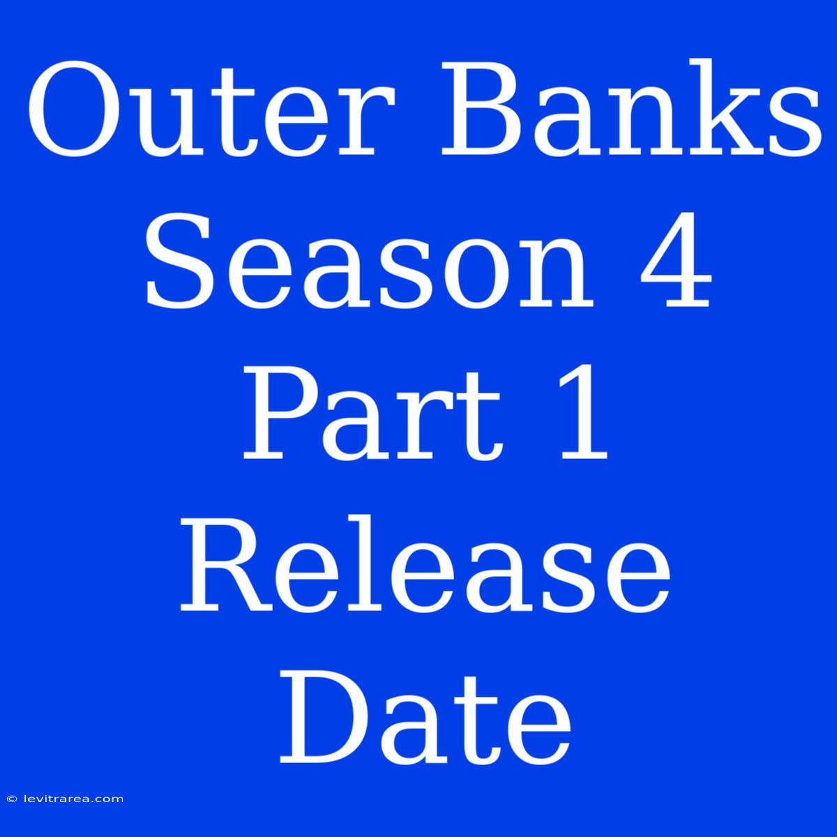 Outer Banks Season 4 Part 1 Release Date