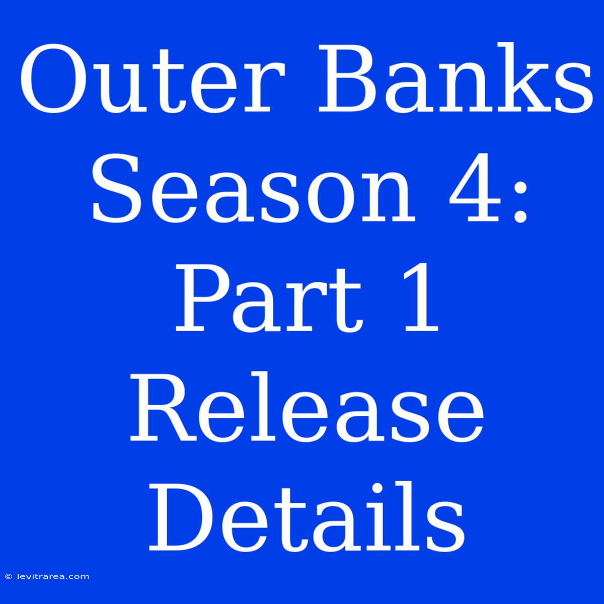 Outer Banks Season 4: Part 1 Release Details 