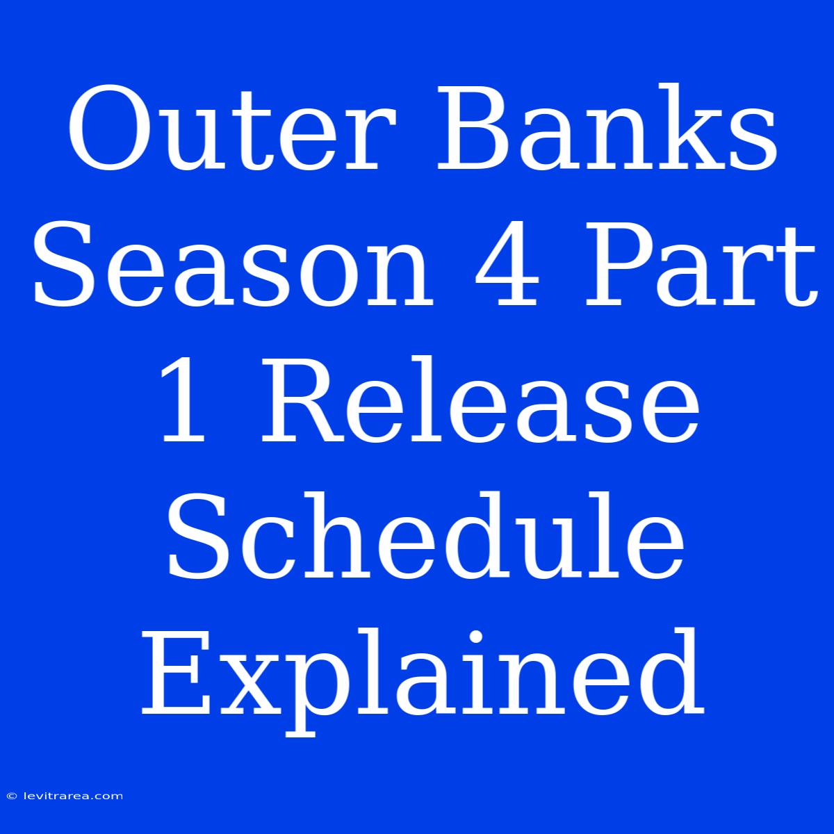 Outer Banks Season 4 Part 1 Release Schedule Explained