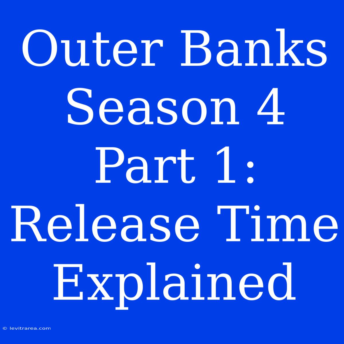 Outer Banks Season 4 Part 1: Release Time Explained