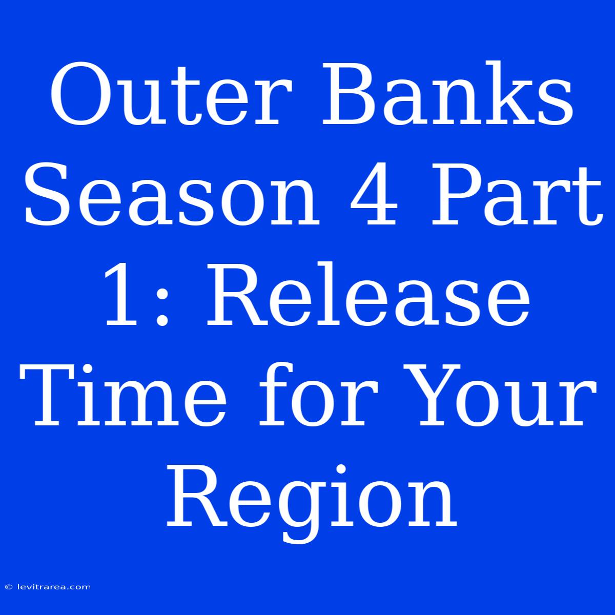 Outer Banks Season 4 Part 1: Release Time For Your Region