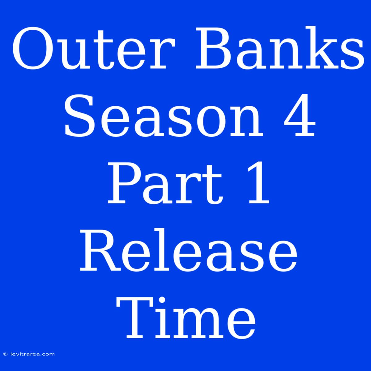 Outer Banks Season 4 Part 1 Release Time