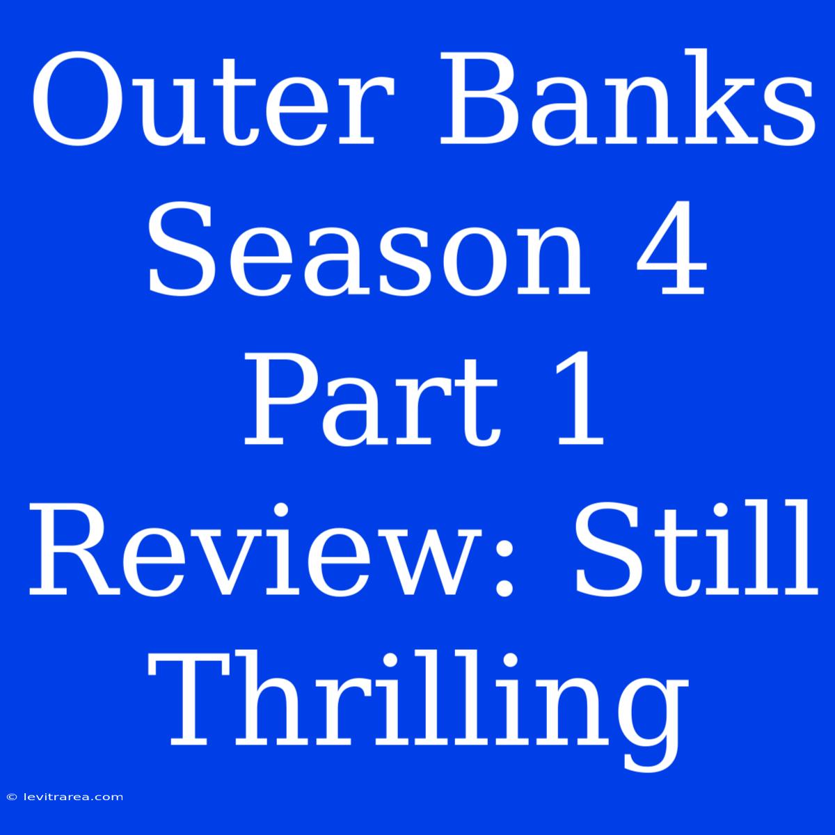 Outer Banks Season 4 Part 1 Review: Still Thrilling