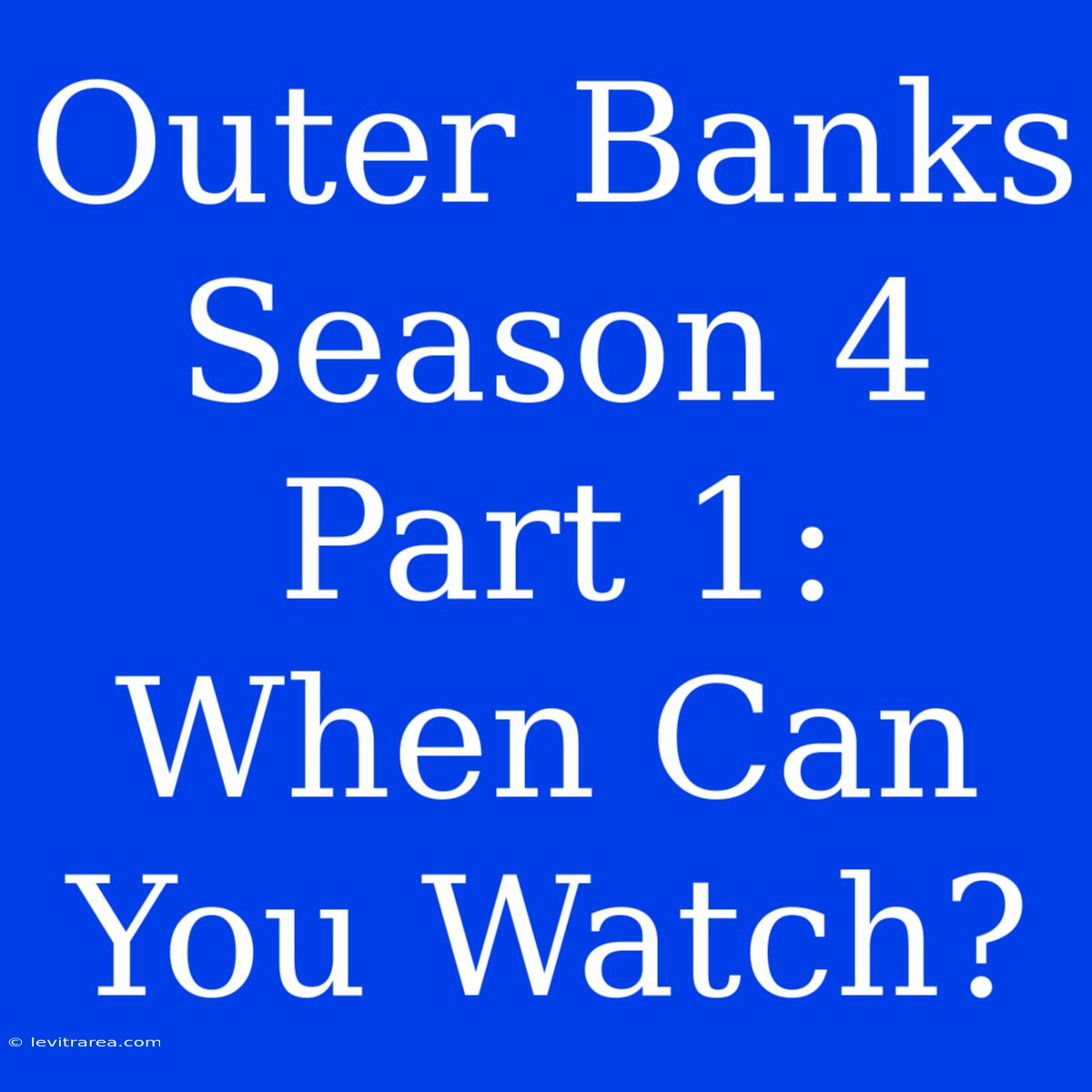 Outer Banks Season 4 Part 1: When Can You Watch? 