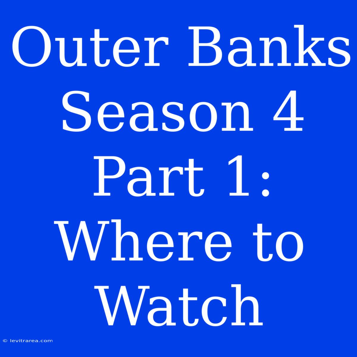 Outer Banks Season 4 Part 1: Where To Watch