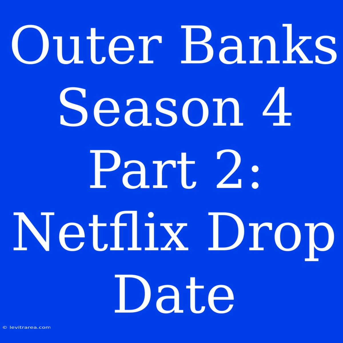 Outer Banks Season 4 Part 2: Netflix Drop Date