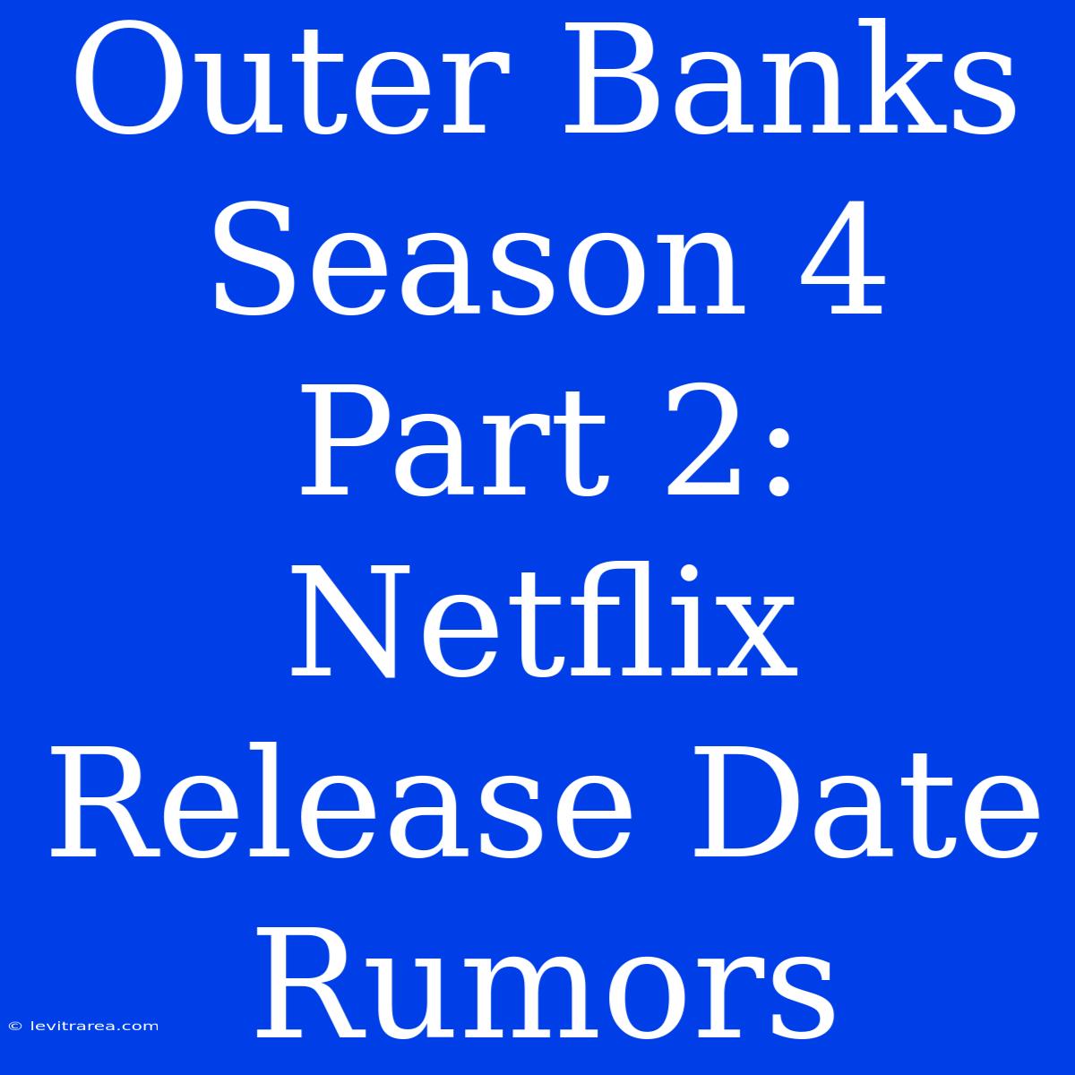 Outer Banks Season 4 Part 2: Netflix Release Date Rumors