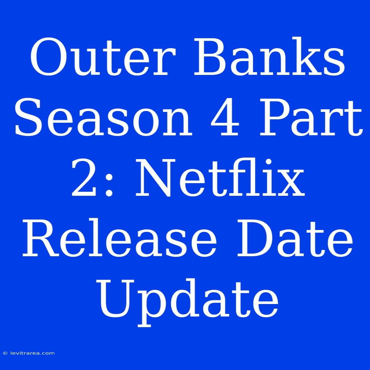 Outer Banks Season 4 Part 2: Netflix Release Date Update