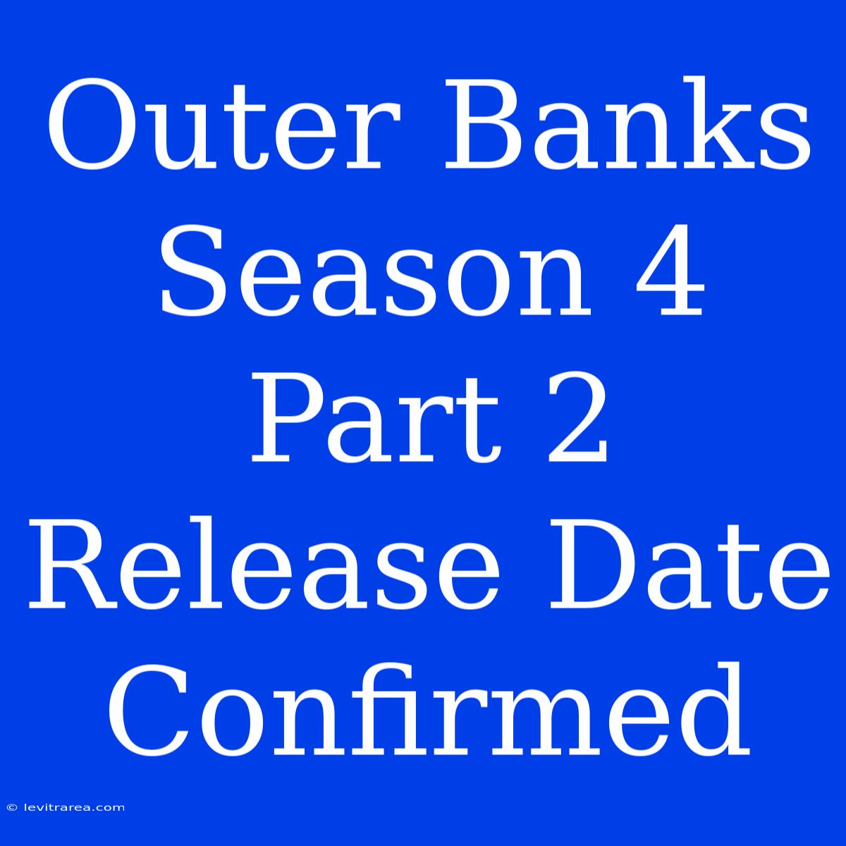 Outer Banks Season 4 Part 2 Release Date Confirmed