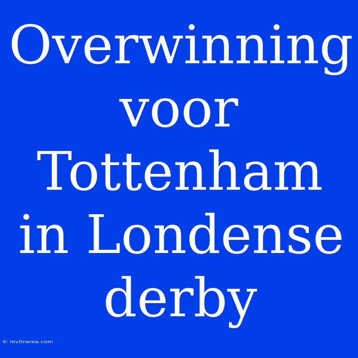 Overwinning Voor Tottenham In Londense Derby