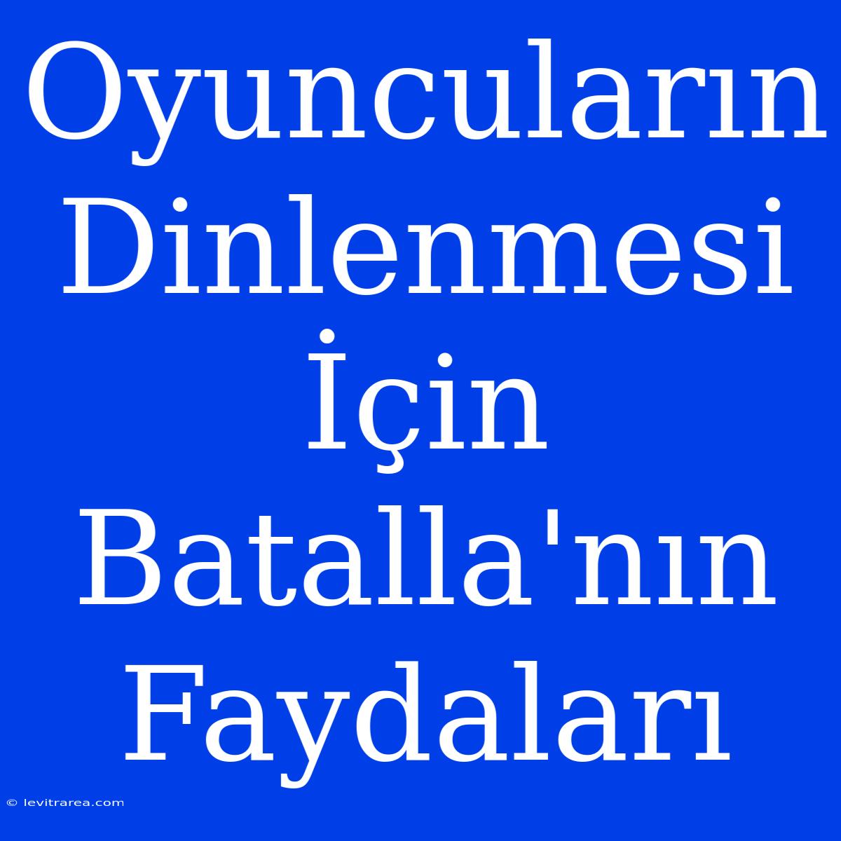 Oyuncuların Dinlenmesi İçin Batalla'nın Faydaları