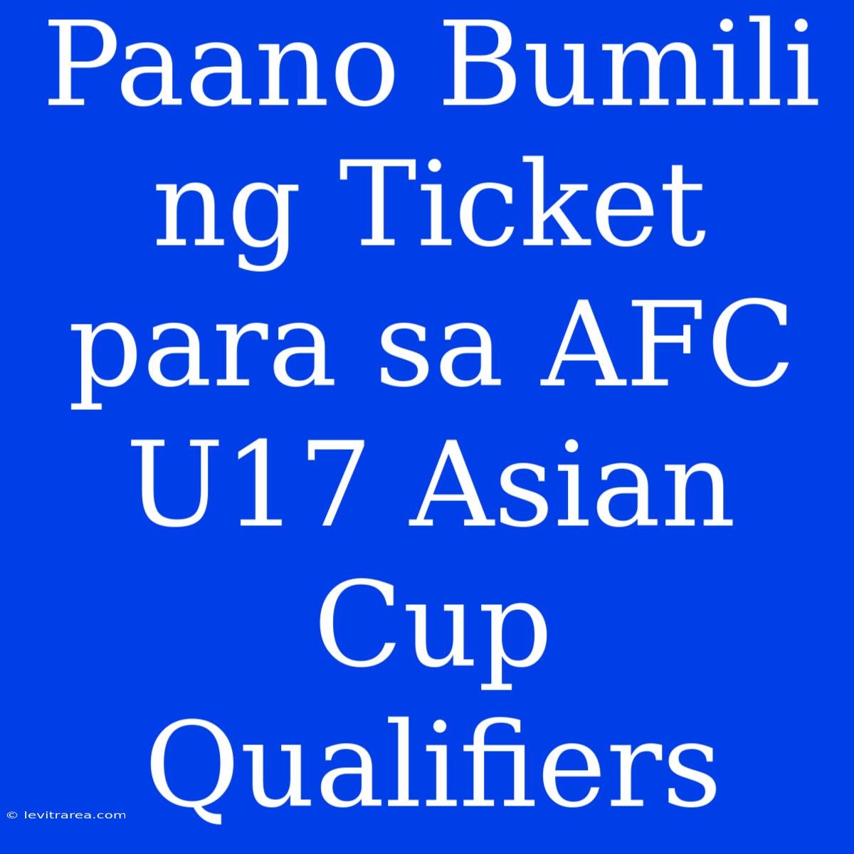 Paano Bumili Ng Ticket Para Sa AFC U17 Asian Cup Qualifiers