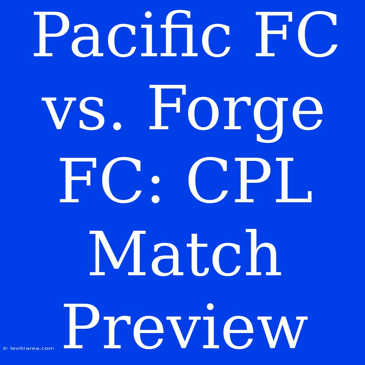 Pacific FC Vs. Forge FC: CPL Match Preview