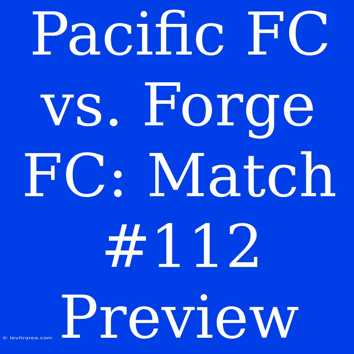 Pacific FC Vs. Forge FC: Match #112 Preview