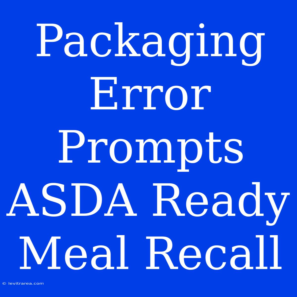 Packaging Error Prompts ASDA Ready Meal Recall