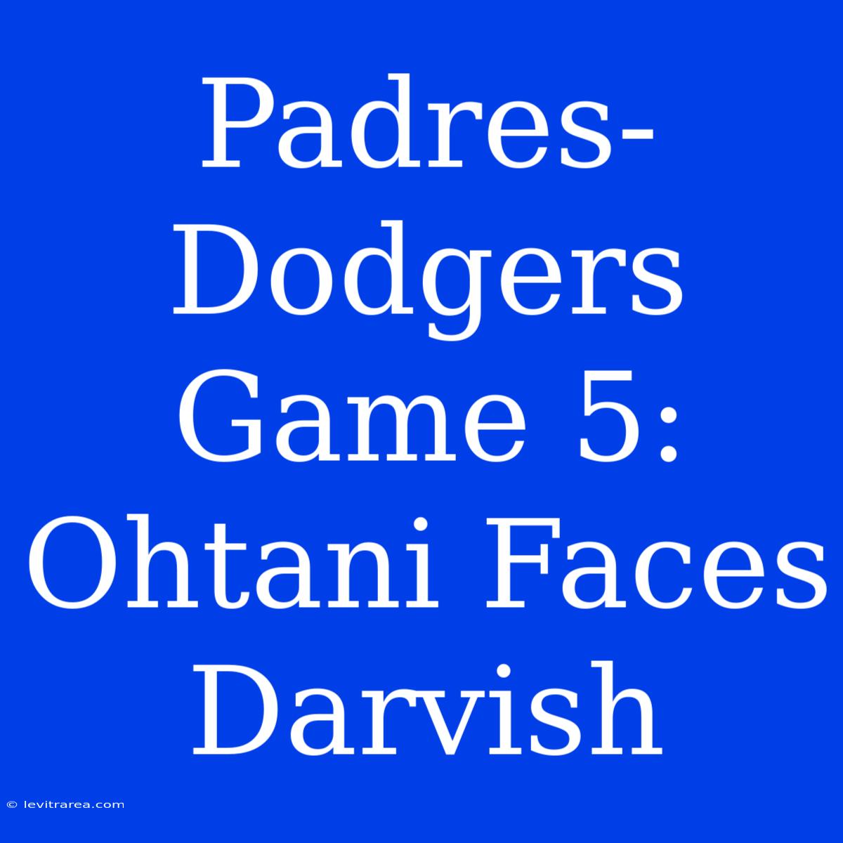 Padres-Dodgers Game 5: Ohtani Faces Darvish