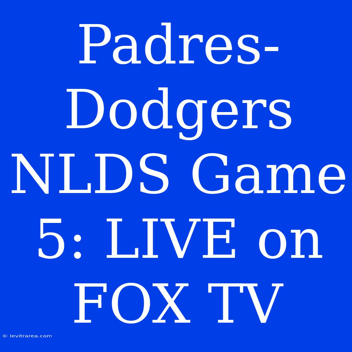 Padres-Dodgers NLDS Game 5: LIVE On FOX TV