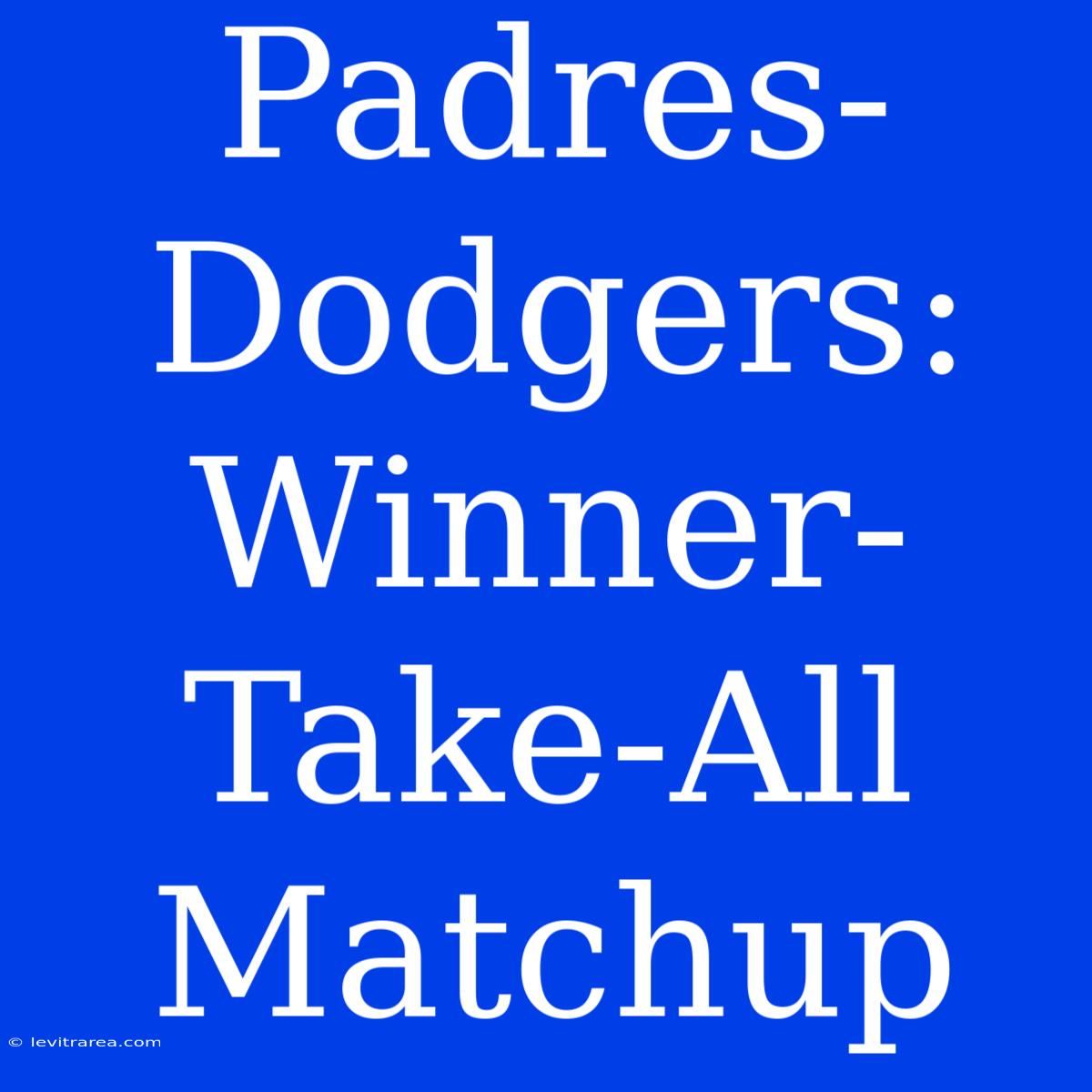 Padres-Dodgers: Winner-Take-All Matchup