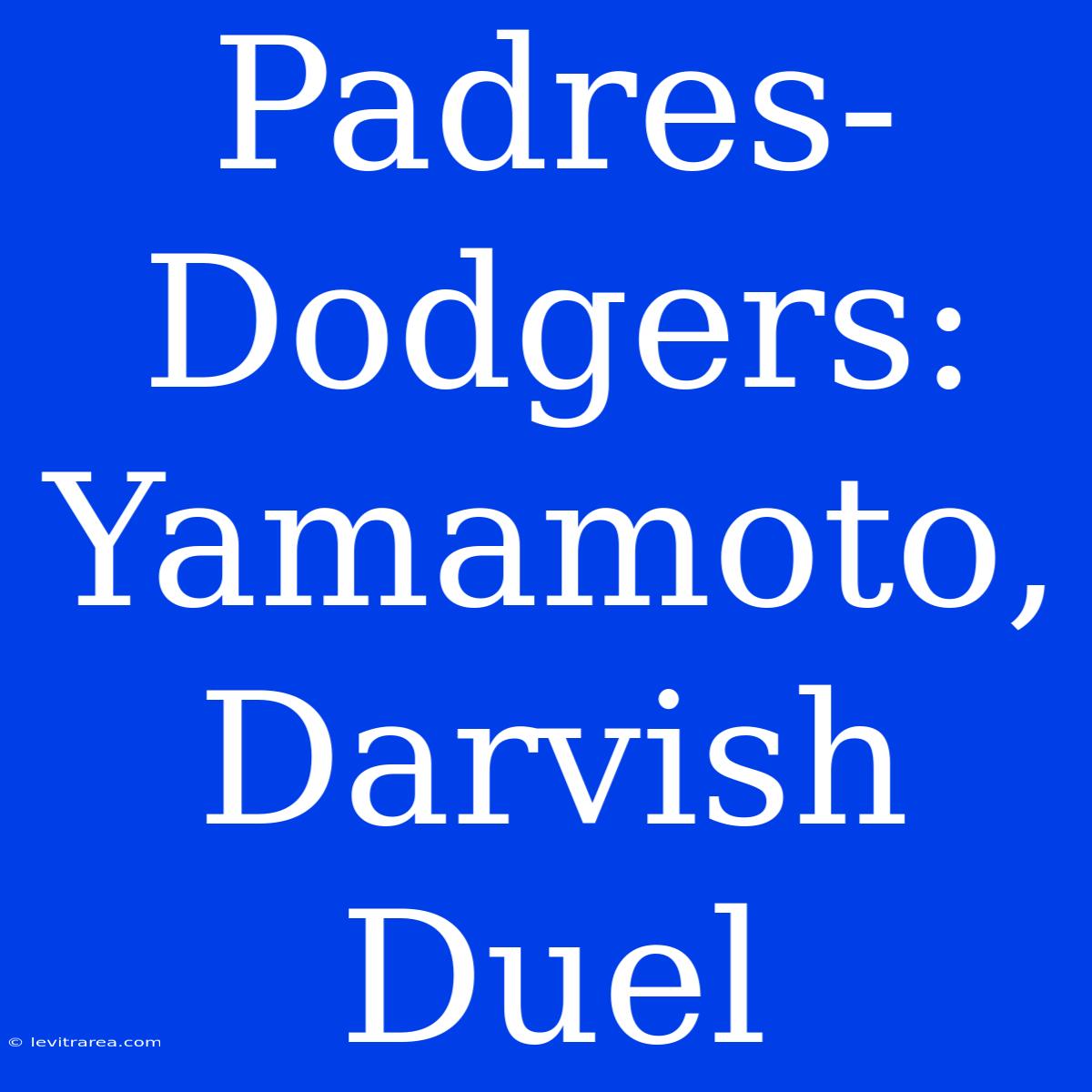 Padres-Dodgers: Yamamoto, Darvish Duel