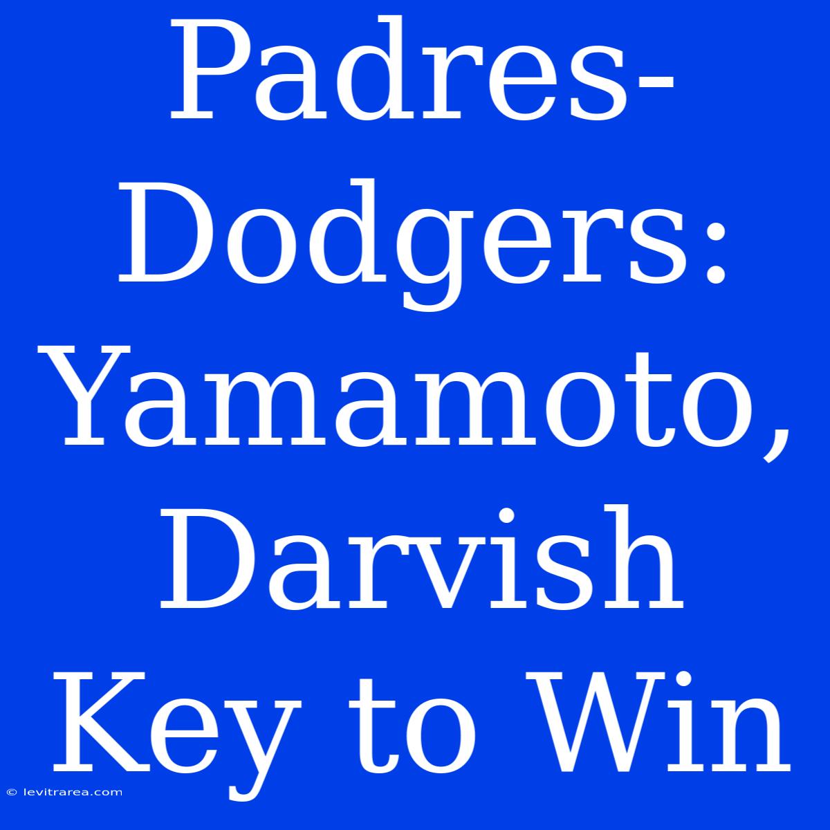 Padres-Dodgers: Yamamoto, Darvish Key To Win